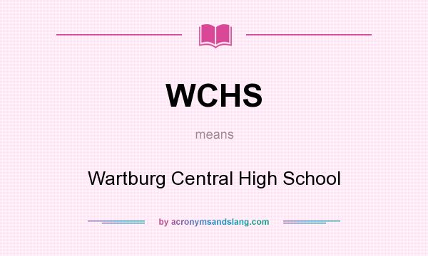 What does WCHS mean? It stands for Wartburg Central High School