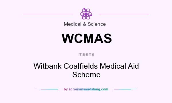 What does WCMAS mean? It stands for Witbank Coalfields Medical Aid Scheme