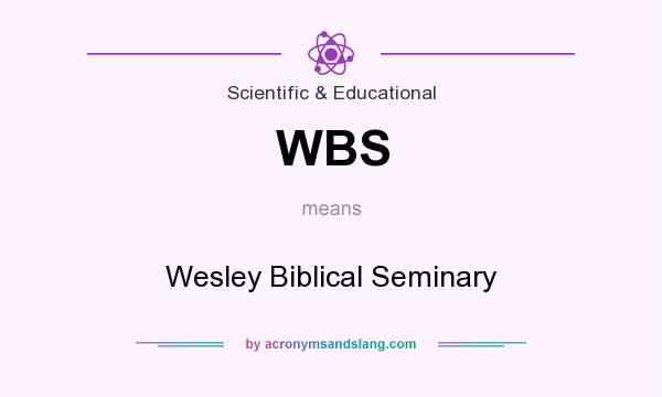 What does WBS mean? It stands for Wesley Biblical Seminary