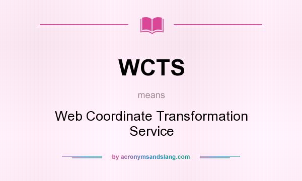 What does WCTS mean? It stands for Web Coordinate Transformation Service