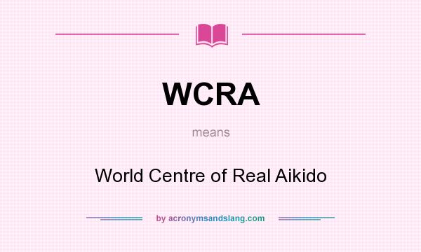 What does WCRA mean? It stands for World Centre of Real Aikido