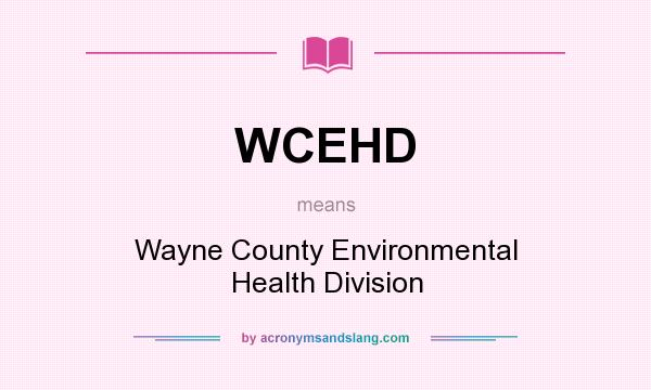 What does WCEHD mean? It stands for Wayne County Environmental Health Division