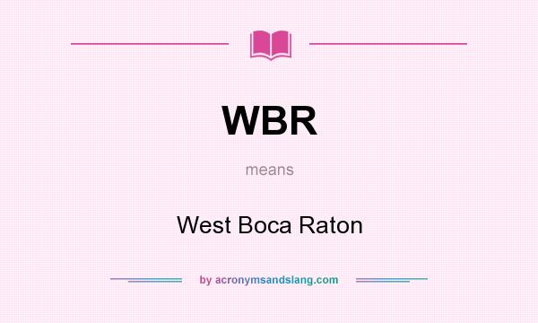 What does WBR mean? It stands for West Boca Raton