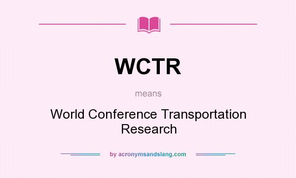 What does WCTR mean? It stands for World Conference Transportation Research