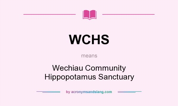 What does WCHS mean? It stands for Wechiau Community Hippopotamus Sanctuary