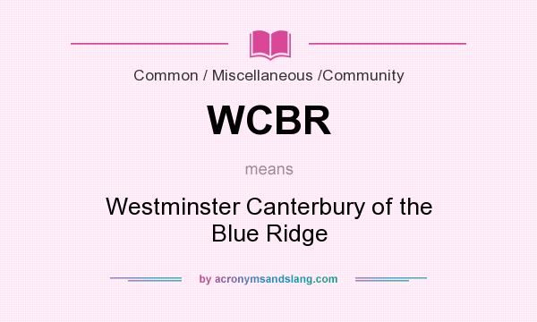 What does WCBR mean? It stands for Westminster Canterbury of the Blue Ridge