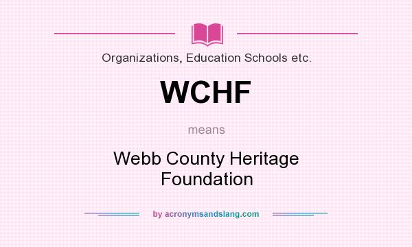 What does WCHF mean? It stands for Webb County Heritage Foundation