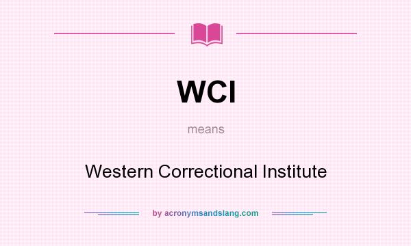 What does WCI mean? It stands for Western Correctional Institute