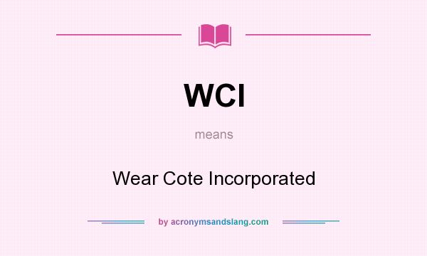 What does WCI mean? It stands for Wear Cote Incorporated