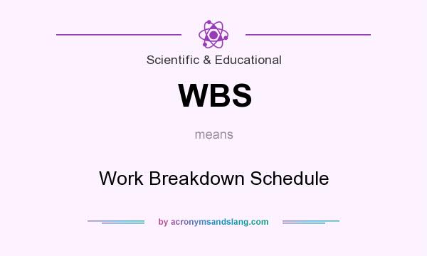 What does WBS mean? It stands for Work Breakdown Schedule