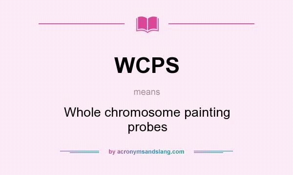 What does WCPS mean? It stands for Whole chromosome painting probes