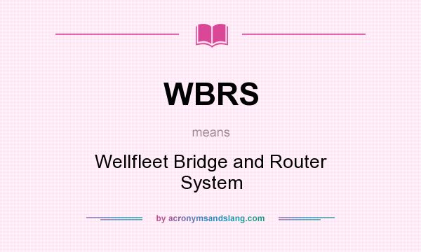 What does WBRS mean? It stands for Wellfleet Bridge and Router System