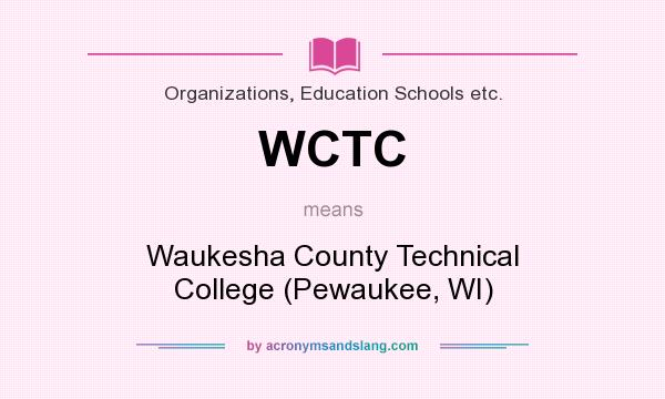 What does WCTC mean? It stands for Waukesha County Technical College (Pewaukee, WI)