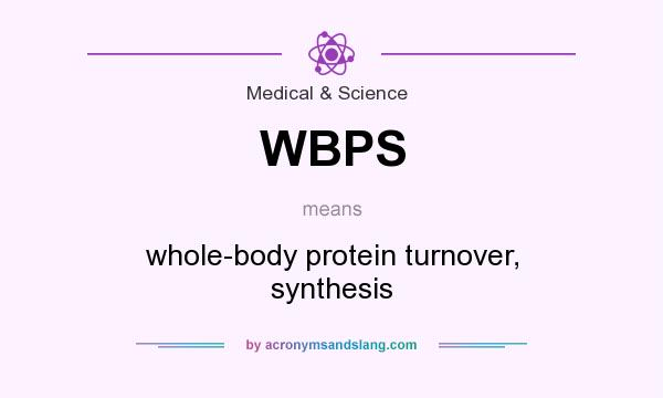 What does WBPS mean? It stands for whole-body protein turnover, synthesis