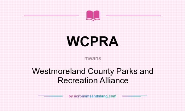 What does WCPRA mean? It stands for Westmoreland County Parks and Recreation Alliance