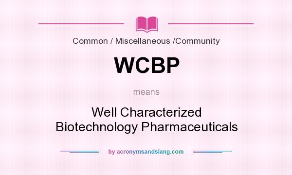 What does WCBP mean? It stands for Well Characterized Biotechnology Pharmaceuticals
