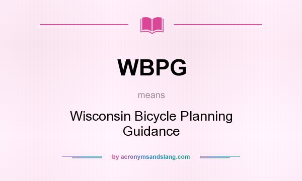 What does WBPG mean? It stands for Wisconsin Bicycle Planning Guidance