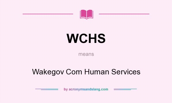 What does WCHS mean? It stands for Wakegov Com Human Services
