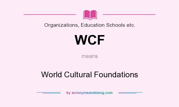 What does WCF mean? It stands for World Cultural Foundations