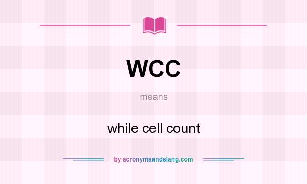 What does WCC mean? It stands for while cell count