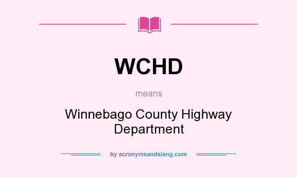 What does WCHD mean? It stands for Winnebago County Highway Department