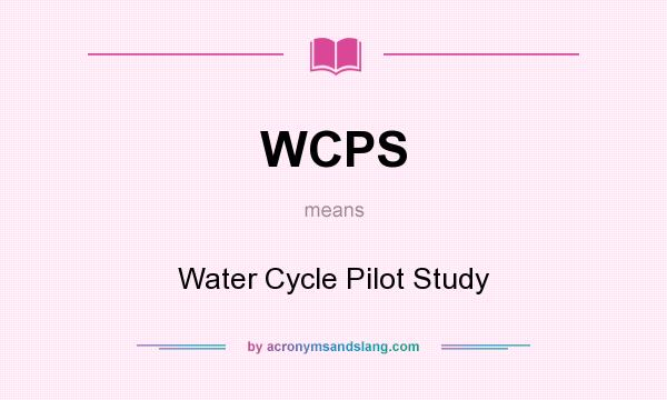 What does WCPS mean? It stands for Water Cycle Pilot Study