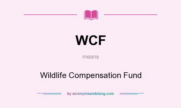 What does WCF mean? It stands for Wildlife Compensation Fund