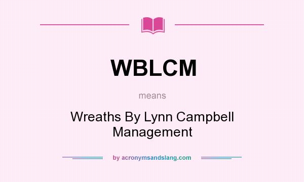 What does WBLCM mean? It stands for Wreaths By Lynn Campbell Management