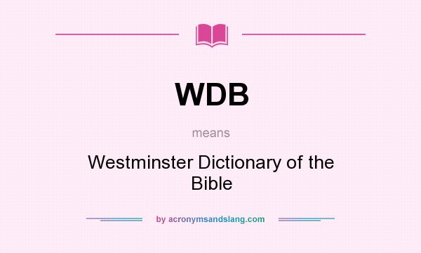 What does WDB mean? It stands for Westminster Dictionary of the Bible