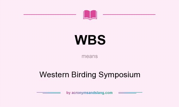What does WBS mean? It stands for Western Birding Symposium