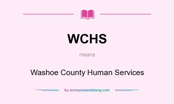 What does WCHS mean? It stands for Washoe County Human Services