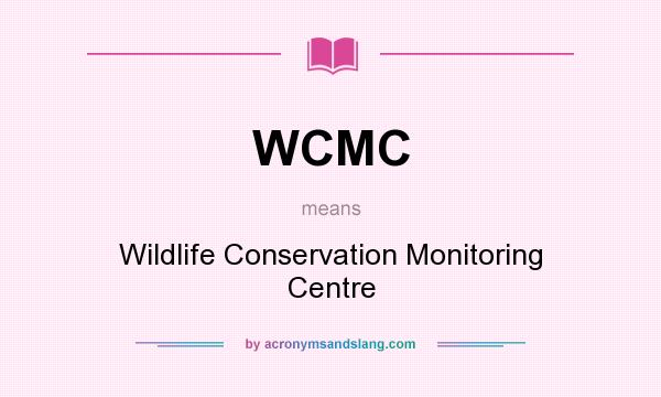 What does WCMC mean? It stands for Wildlife Conservation Monitoring Centre
