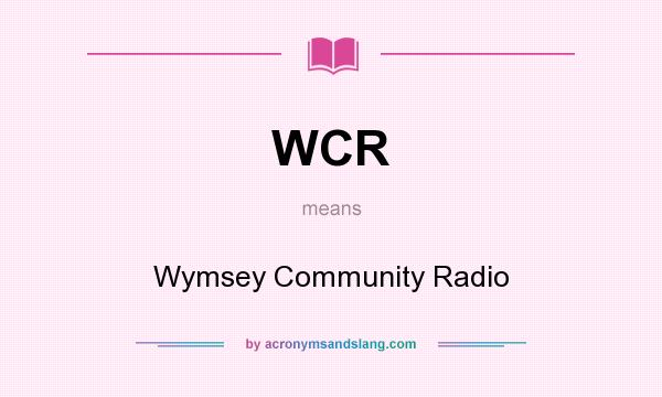 What does WCR mean? It stands for Wymsey Community Radio