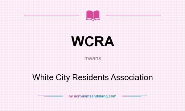 What does WCRA mean? It stands for White City Residents Association