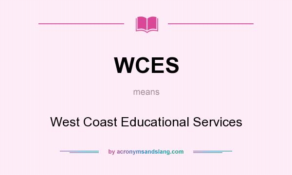 What does WCES mean? It stands for West Coast Educational Services