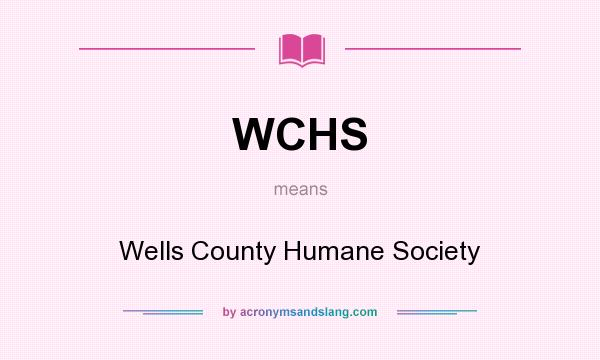 What does WCHS mean? It stands for Wells County Humane Society