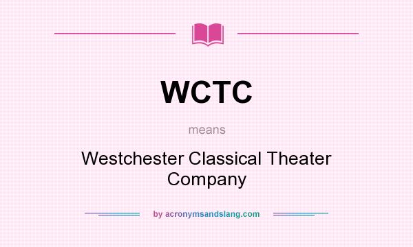 What does WCTC mean? It stands for Westchester Classical Theater Company
