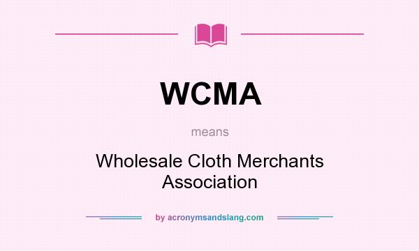 What does WCMA mean? It stands for Wholesale Cloth Merchants Association