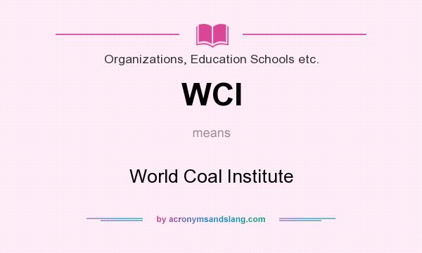 What does WCI mean? It stands for World Coal Institute