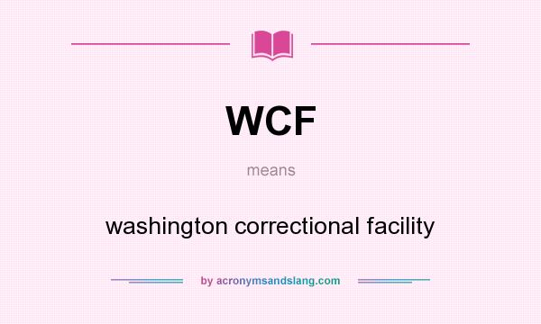 What does WCF mean? It stands for washington correctional facility
