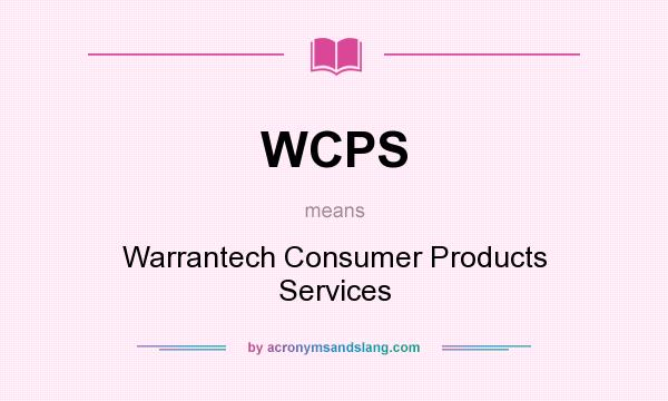 What does WCPS mean? It stands for Warrantech Consumer Products Services