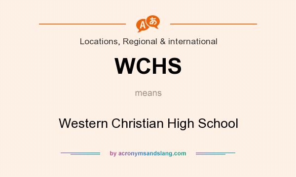 What does WCHS mean? It stands for Western Christian High School