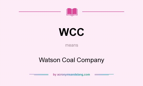 What does WCC mean? It stands for Watson Coal Company