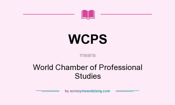 What does WCPS mean? It stands for World Chamber of Professional Studies