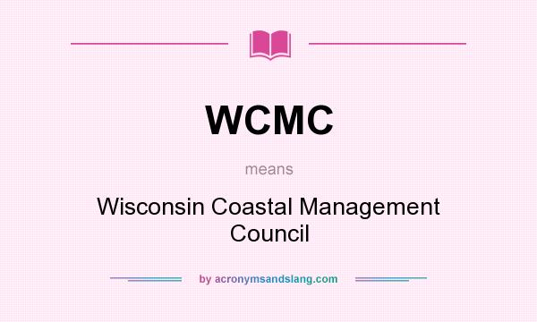 What does WCMC mean? It stands for Wisconsin Coastal Management Council