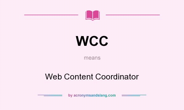 What does WCC mean? It stands for Web Content Coordinator