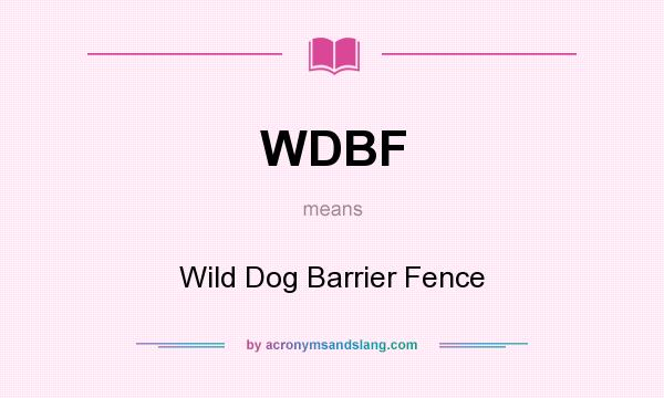 What does WDBF mean? It stands for Wild Dog Barrier Fence