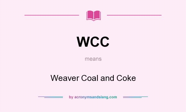 What does WCC mean? It stands for Weaver Coal and Coke