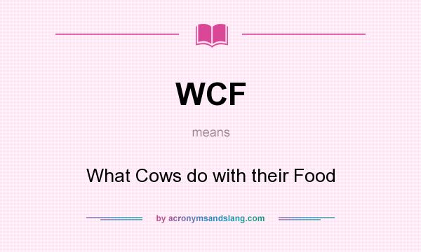 What does WCF mean? It stands for What Cows do with their Food