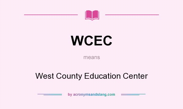 What does WCEC mean? It stands for West County Education Center